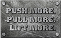 Push More. Pull More. Lift More.